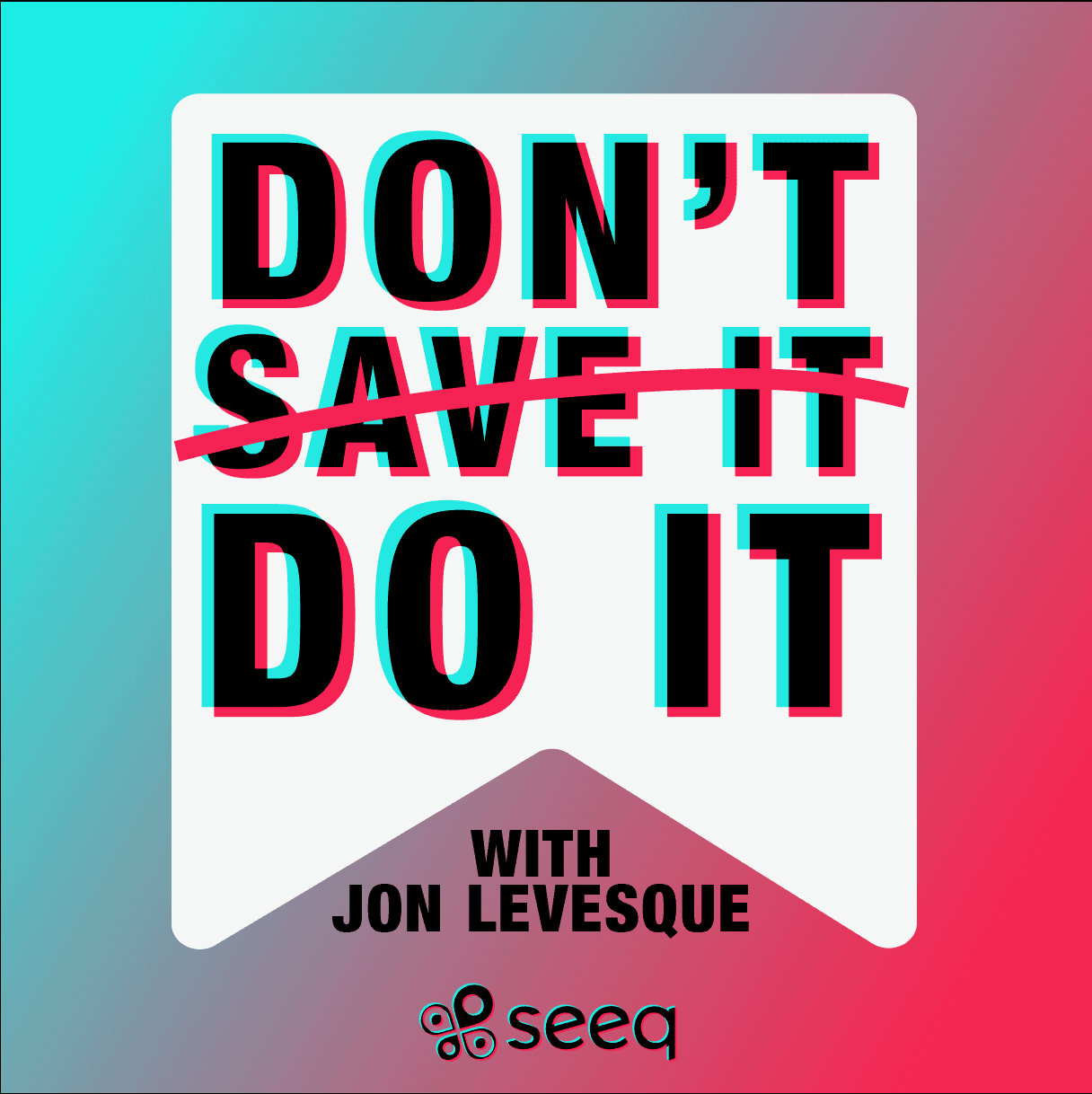 Don't Save It, Do It